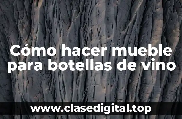 Cómo hacer mueble para botellas de vino
