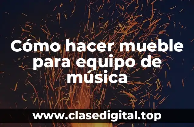 Cómo hacer mueble para equipo de música
