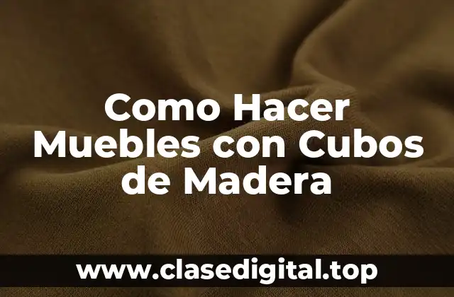 Como Hacer Muebles con Cubos de Madera