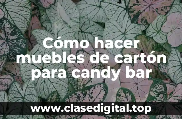 Cómo hacer muebles de cartón para candy bar