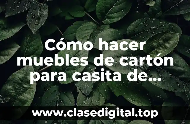 Cómo hacer muebles de cartón para casita de muñecas