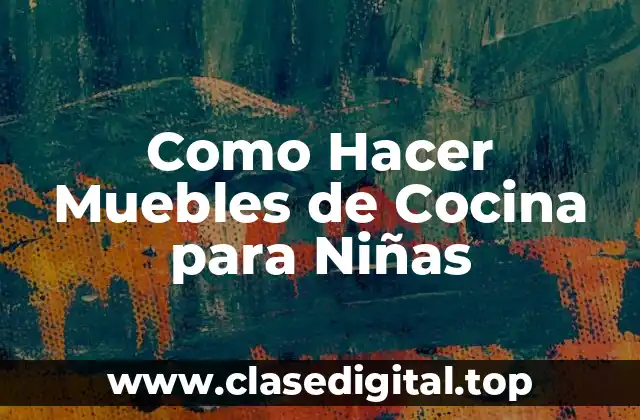 Como Hacer Muebles de Cocina para Niñas