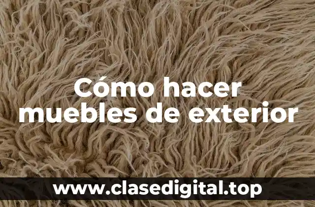 Cómo hacer muebles de exterior