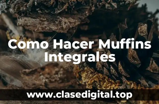 Como Hacer Muffins Integrales