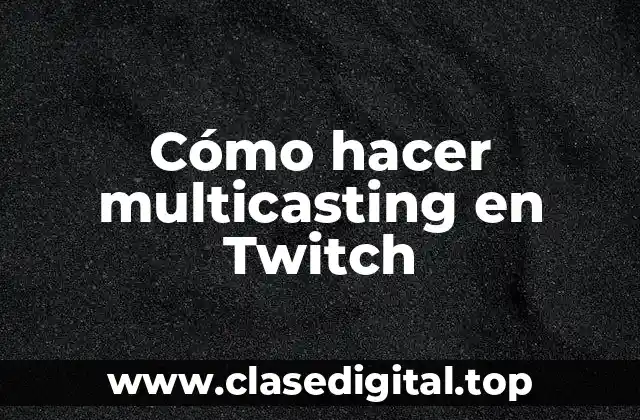 Cómo hacer multicasting en Twitch