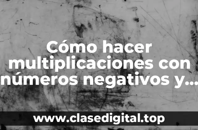 Cómo hacer multiplicaciones con números negativos y positivos