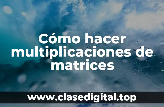 Cómo hacer multiplicaciones de matrices