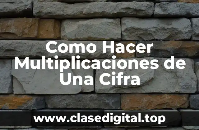 Como Hacer Multiplicaciones de Una Cifra