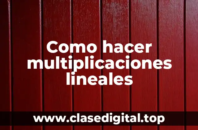 Como hacer multiplicaciones lineales