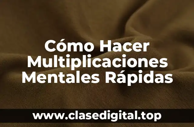 Cómo Hacer Multiplicaciones Mentales Rápidas