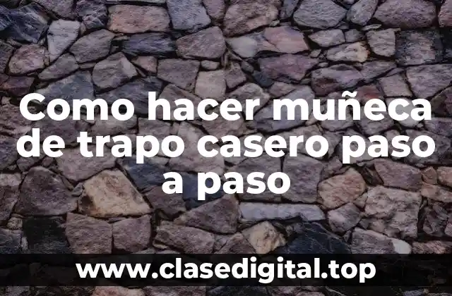 Como hacer muñeca de trapo casero paso a paso