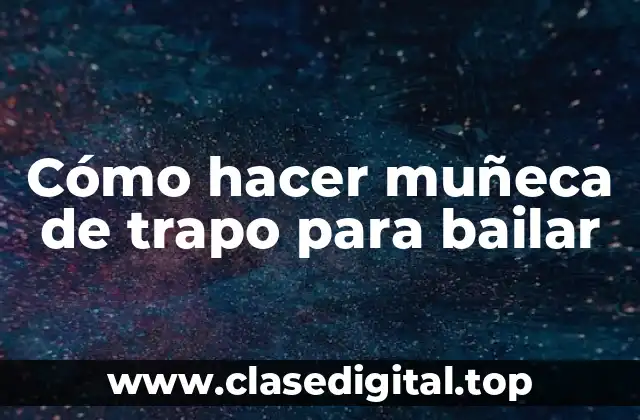 Cómo hacer muñeca de trapo para bailar