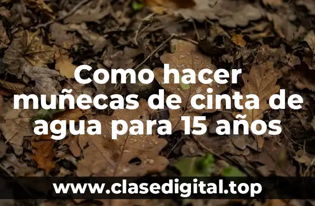 Como hacer muñecas de cinta de agua para 15 años