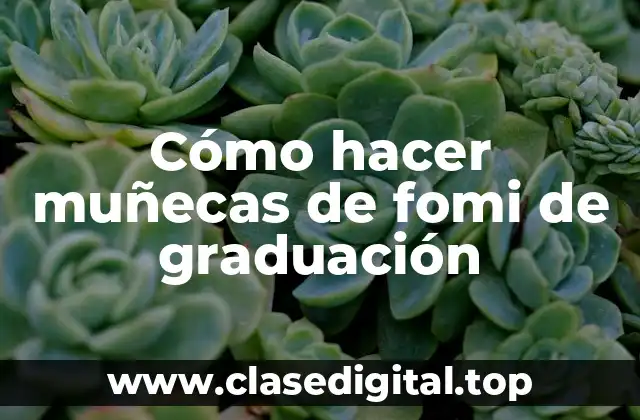 Cómo hacer muñecas de fomi de graduación