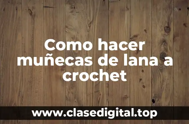 Como hacer muñecas de lana a crochet