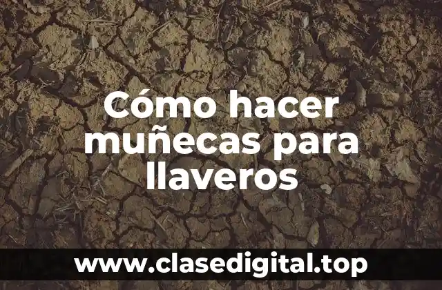 Cómo hacer muñecas para llaveros