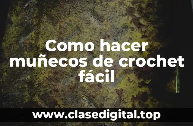 Como hacer muñecos de crochet fácil
