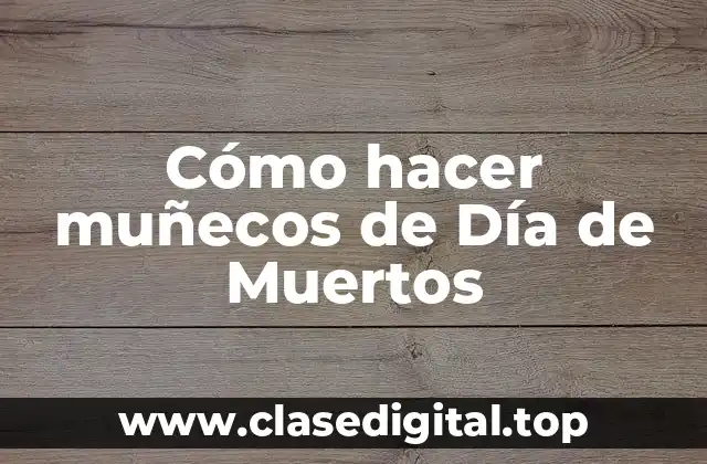 Cómo hacer muñecos de Día de Muertos
