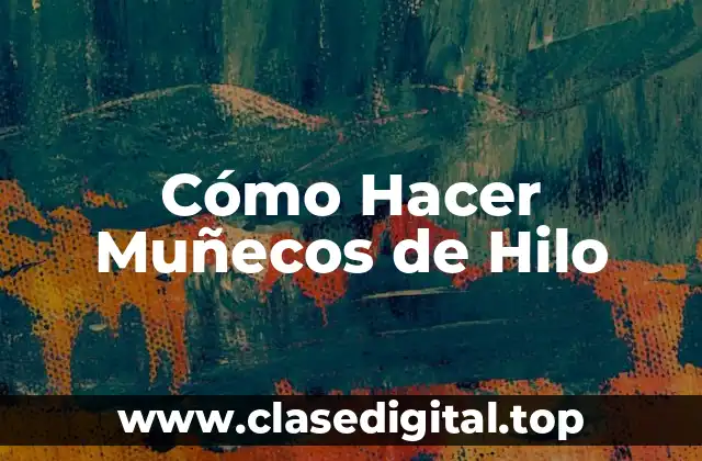 ¿Qué son los Muñecos de Hilo?