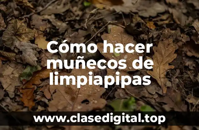 Cómo hacer muñecos de limpiapipas