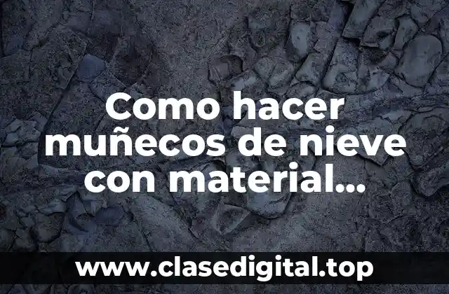 Como hacer muñecos de nieve con material reciclado