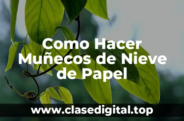 Como Hacer Muñecos de Nieve de Papel