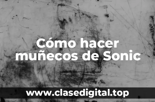 Cómo hacer muñecos de Sonic