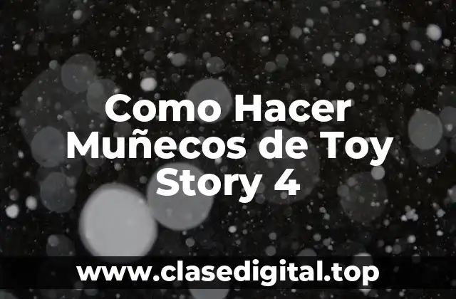 Como Hacer Muñecos de Toy Story 4