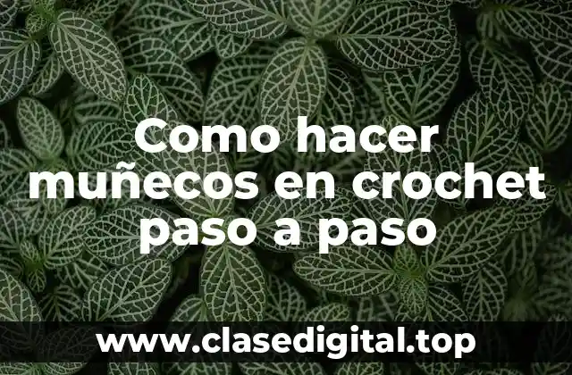 Como hacer muñecos en crochet paso a paso