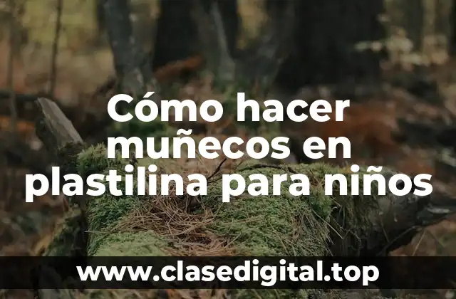 Cómo hacer muñecos en plastilina para niños