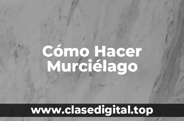 Cómo Hacer Murciélago