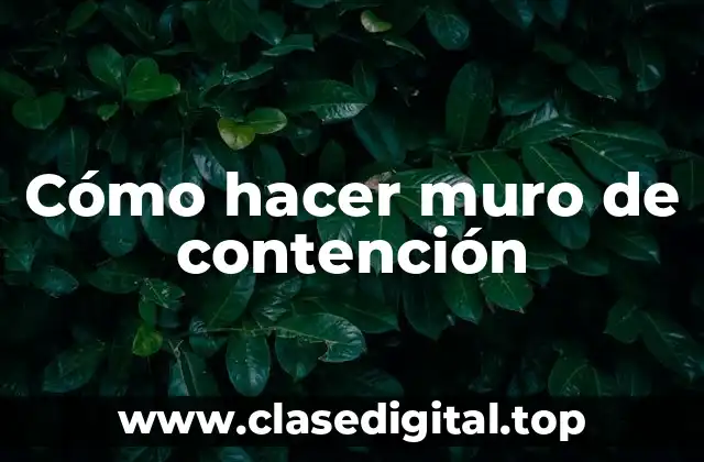 Cómo hacer muro de contención