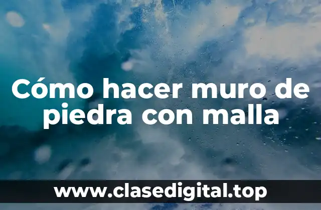 Cómo hacer muro de piedra con malla