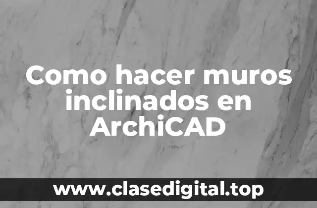 Como hacer muros inclinados en ArchiCAD