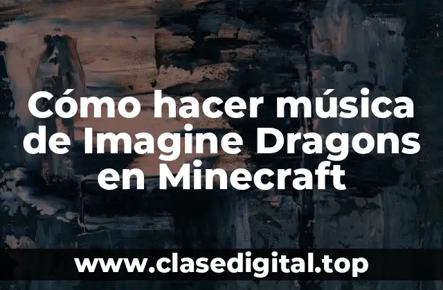 Cómo hacer música de Imagine Dragons en Minecraft