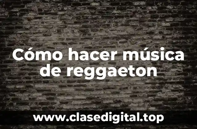 Cómo hacer música de reggaeton