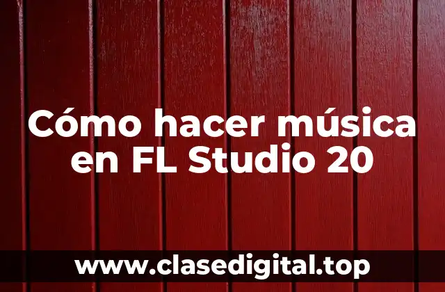 Cómo hacer música en FL Studio 20