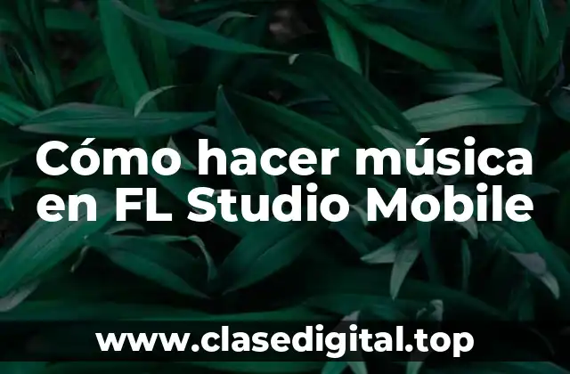 Cómo hacer música en FL Studio Mobile