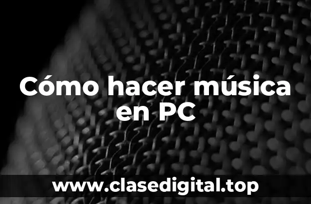 Cómo hacer música en PC