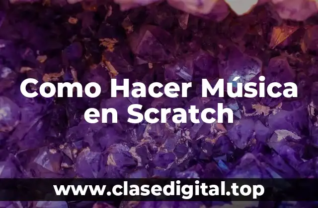 Como Hacer Música en Scratch