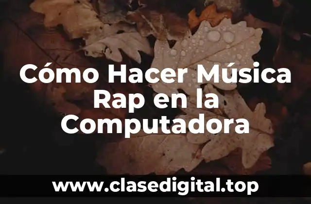 Cómo Hacer Música Rap en la Computadora