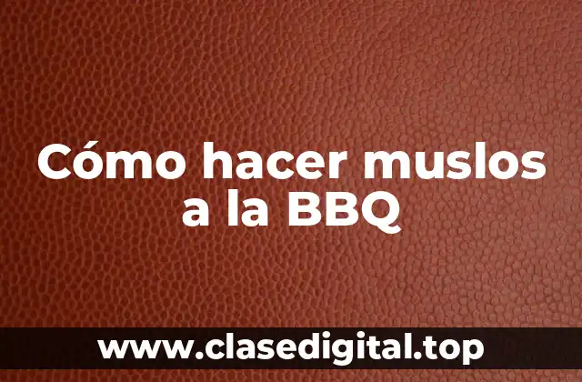 Cómo hacer muslos a la BBQ