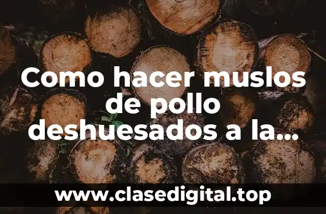 ¿Qué son muslos de pollo deshuesados a la plancha?