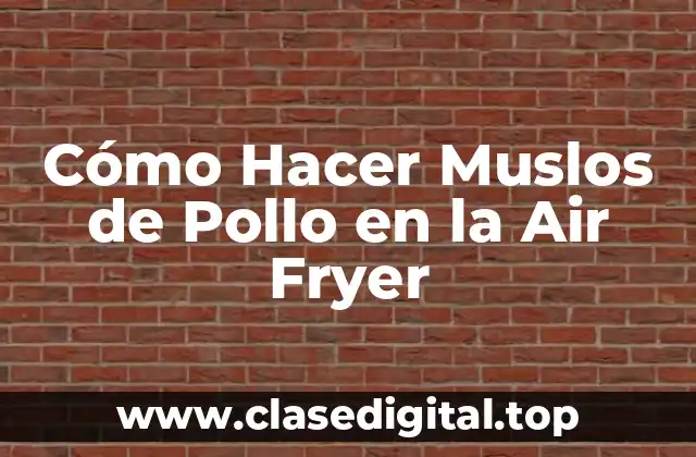Cómo Hacer Muslos de Pollo en la Air Fryer