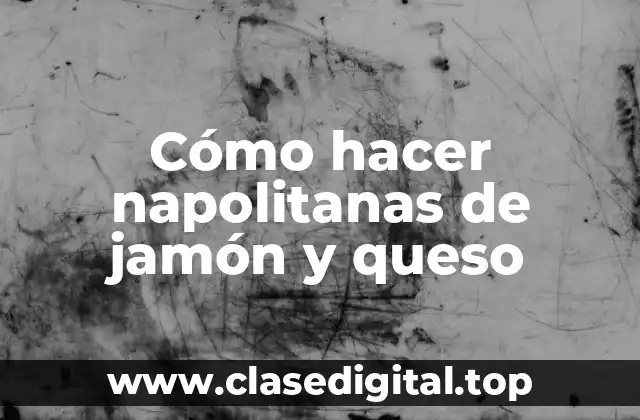 Cómo hacer napolitanas de jamón y queso