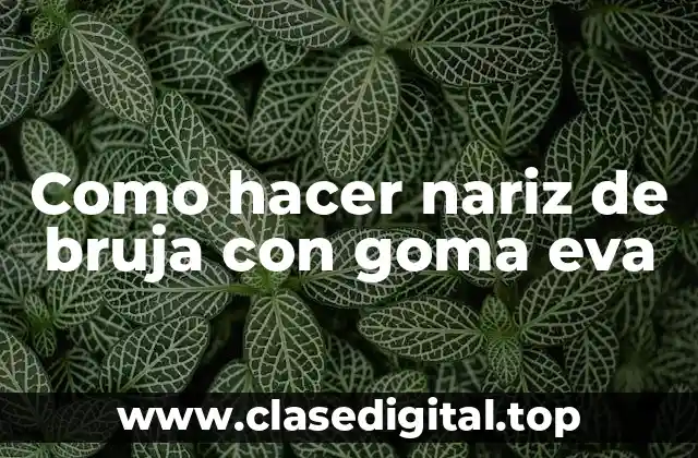 Como hacer nariz de bruja con goma eva