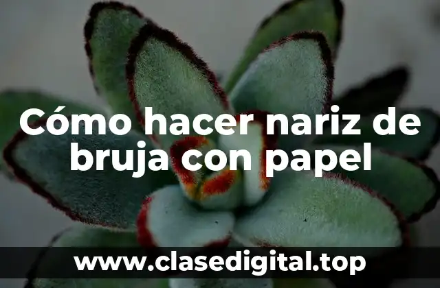 Cómo hacer nariz de bruja con papel