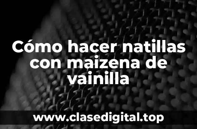 Cómo hacer natillas con maizena de vainilla