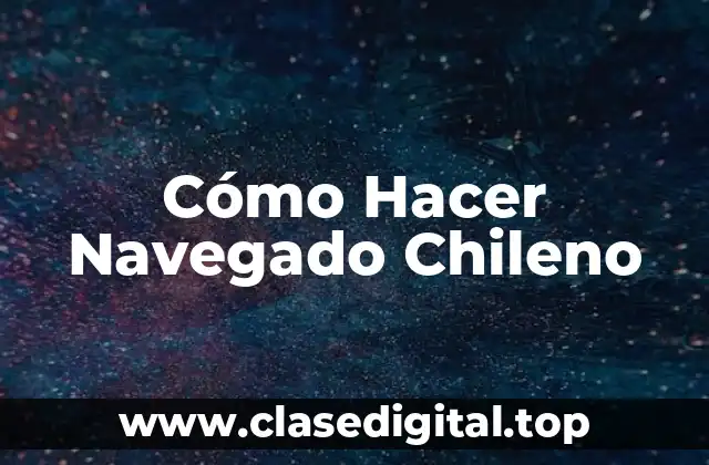 Cómo Hacer Navegado Chileno