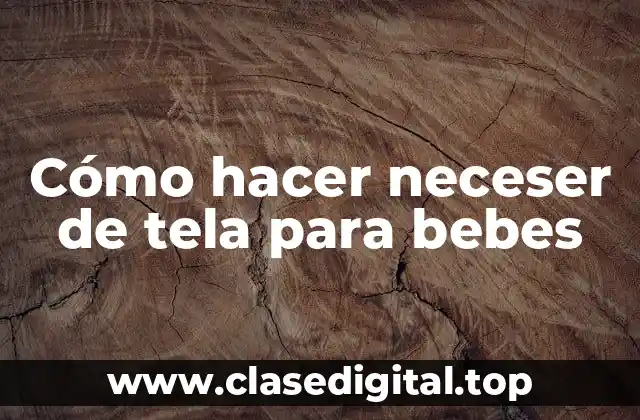 Cómo hacer neceser de tela para bebes